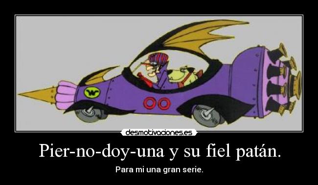 Pier-no-doy-una y su fiel patán. - Para mi una gran serie.