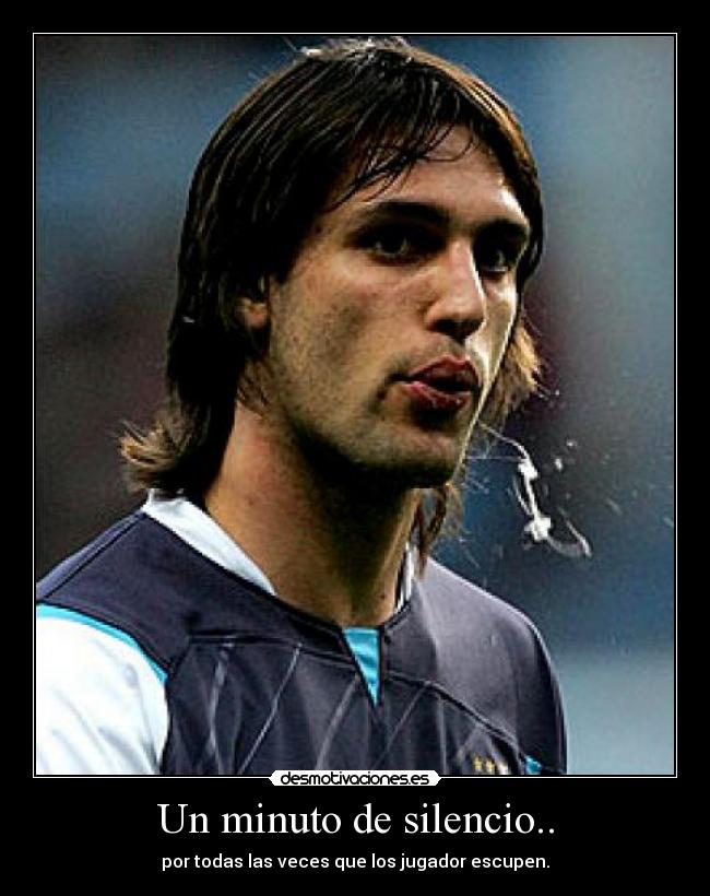 Un minuto de silencio.. - por todas las veces que los jugador escupen.