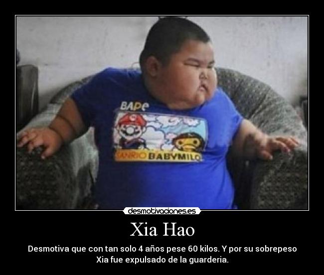 Xia Hao - Desmotiva que con tan solo 4 años pese 60 kilos. Y por su sobrepeso
Xia fue expulsado de la guarderia.
