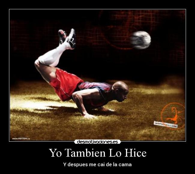Yo Tambien Lo Hice - Y despues me cai de la cama