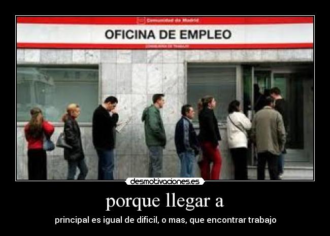 porque llegar a - principal es igual de dificil, o mas, que encontrar trabajo