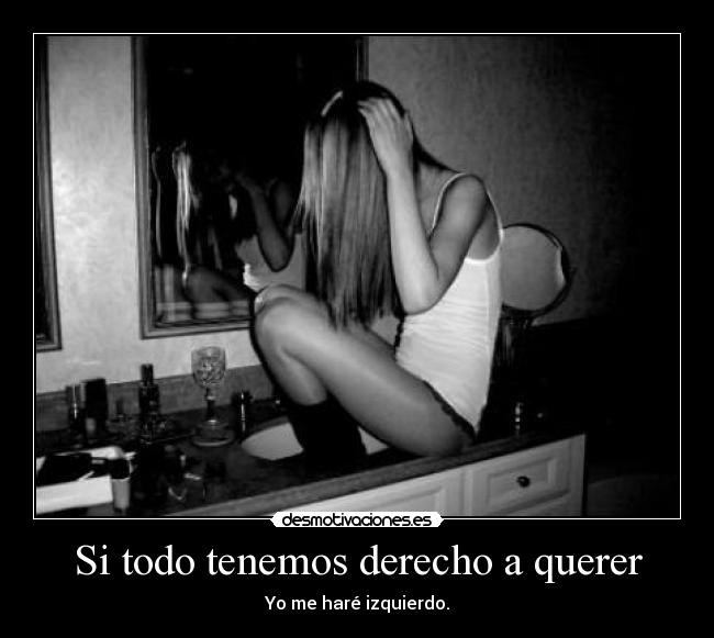 Si todo tenemos derecho a querer - 
