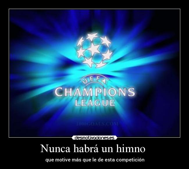 Nunca habrá un himno - que motive más que le de esta competición