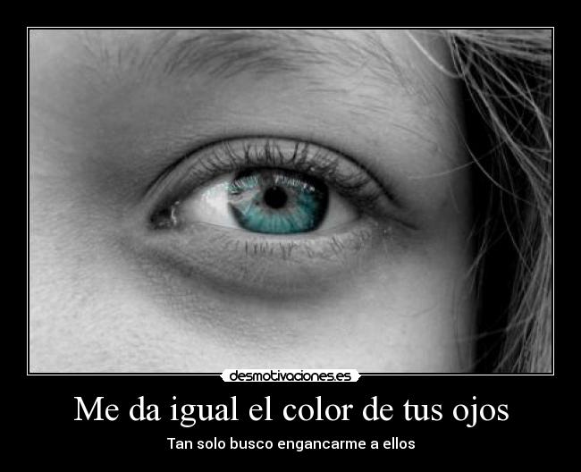 Me da igual el color de tus ojos - 