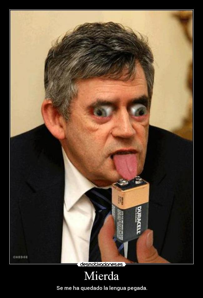 Mierda - Se me ha quedado la lengua pegada.