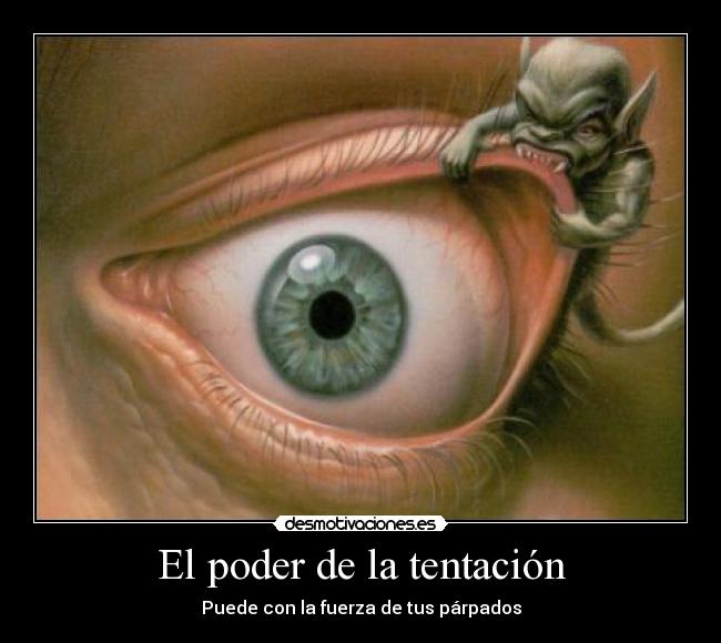 El poder de la tentación - Puede con la fuerza de tus párpados