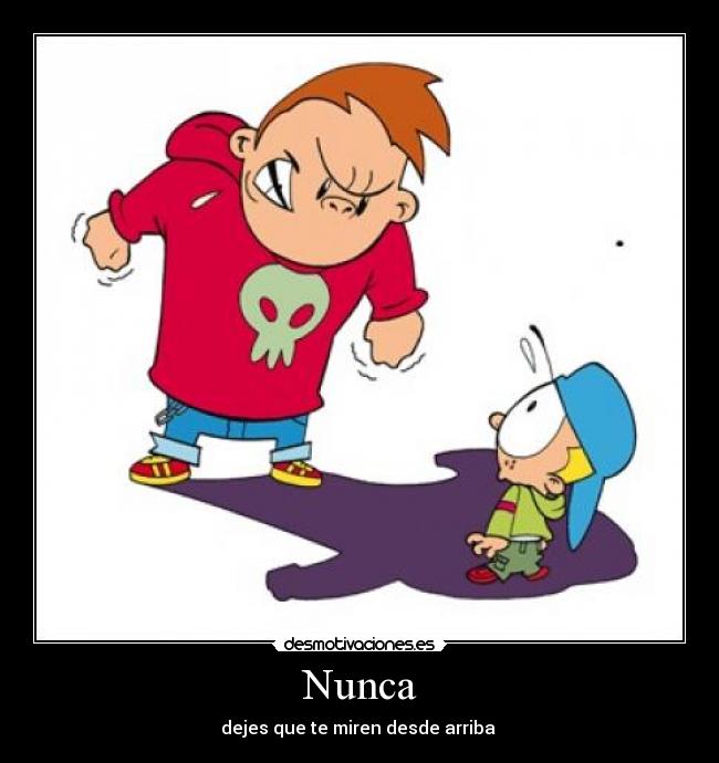 Nunca - dejes que te miren desde arriba 