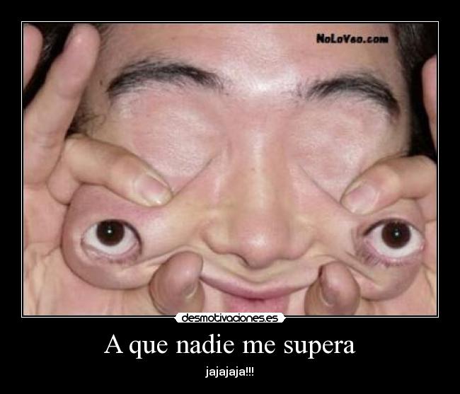 A que nadie me supera - jajajaja!!!