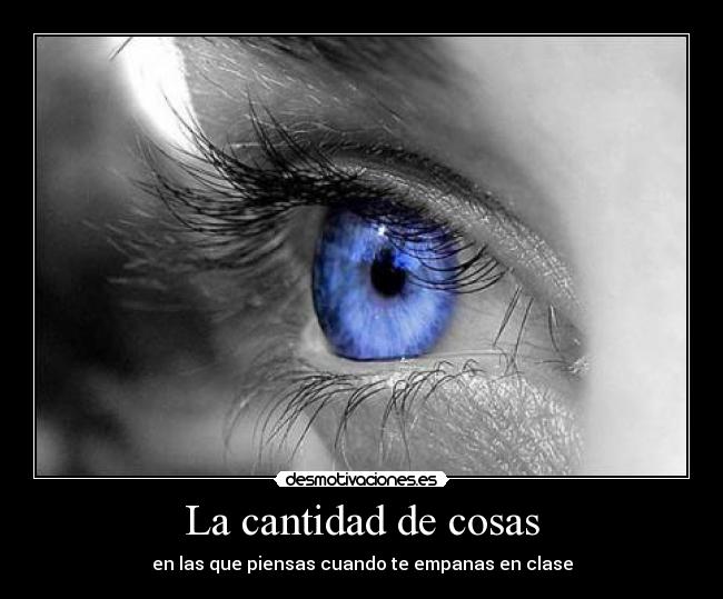 La cantidad de cosas - en las que piensas cuando te empanas en clase