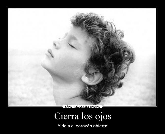 Cierra los ojos - Y deja el corazón abierto