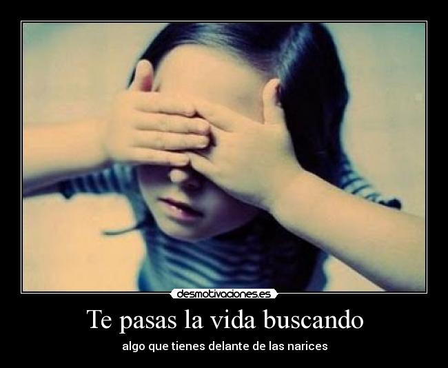 Te pasas la vida buscando - 