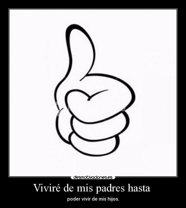 Viviré de mis padres hasta -