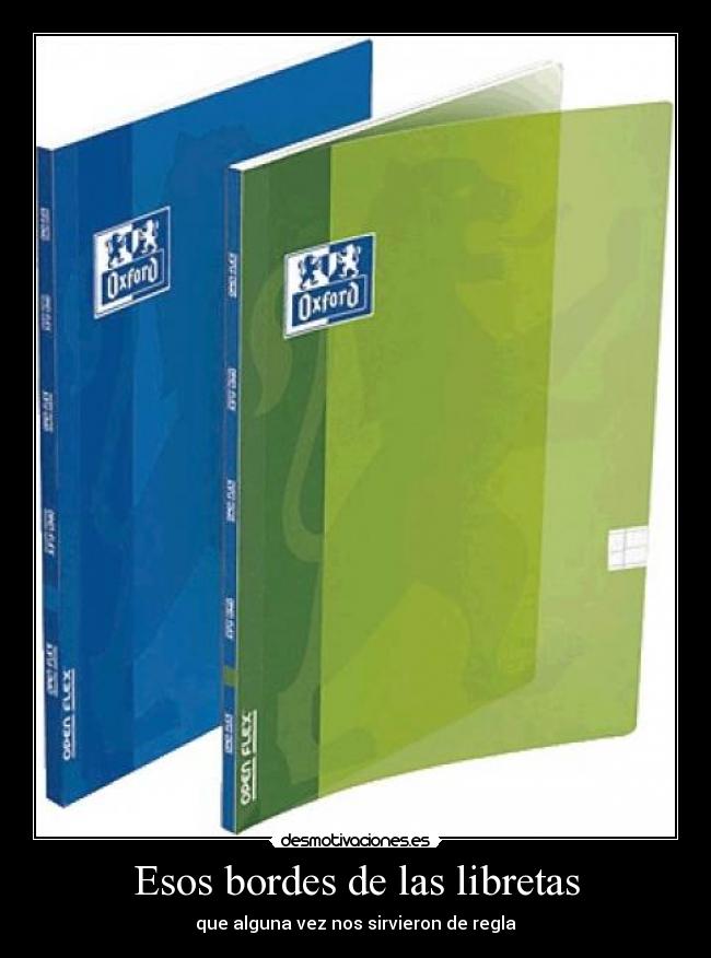 Esos bordes de las libretas - que alguna vez nos sirvieron de regla