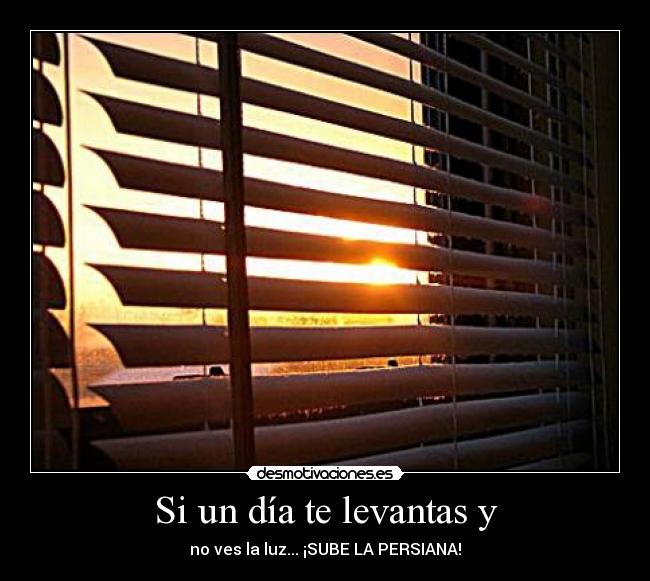 Si un día te levantas y - no ves la luz... ¡SUBE LA PERSIANA!