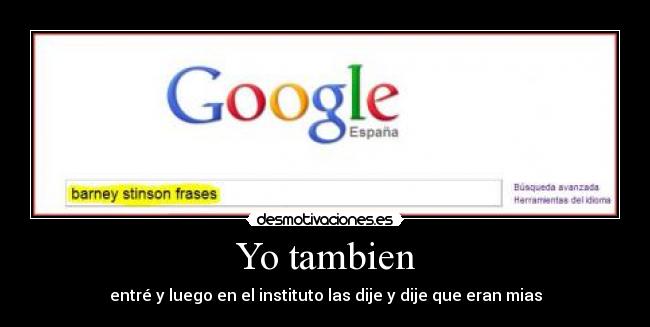 Yo tambien - entré y luego en el instituto las dije y dije que eran mias