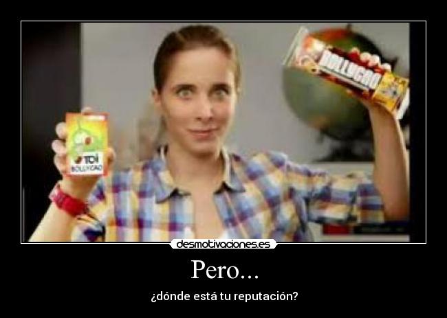 Pero... - ¿dónde está tu reputación?