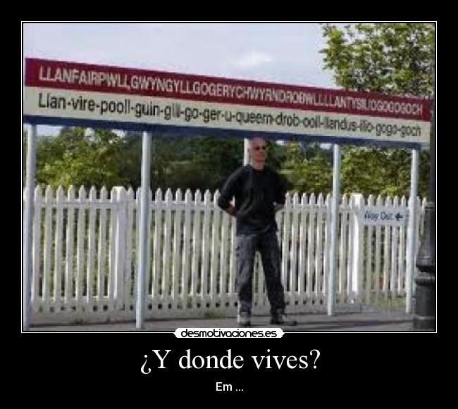 ¿Y donde vives? -