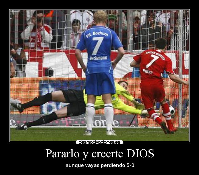Pararlo y creerte DIOS - aunque vayas perdiendo 5-0