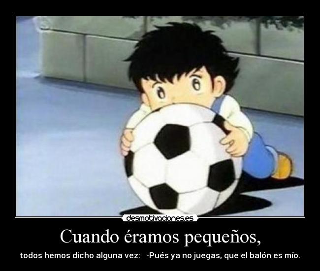 Cuando éramos pequeños, -