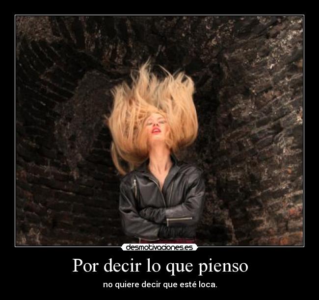 Por decir lo que pienso -