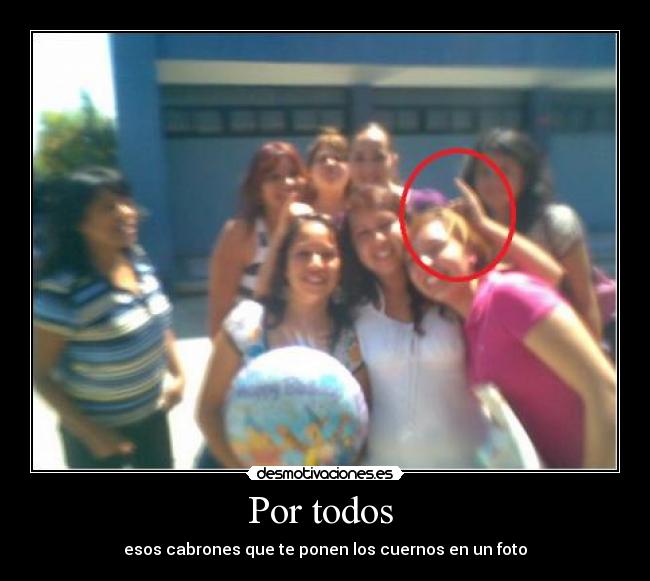 Por todos  - esos cabrones que te ponen los cuernos en un foto
