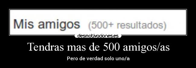 Tendras mas de 500 amigos/as - 