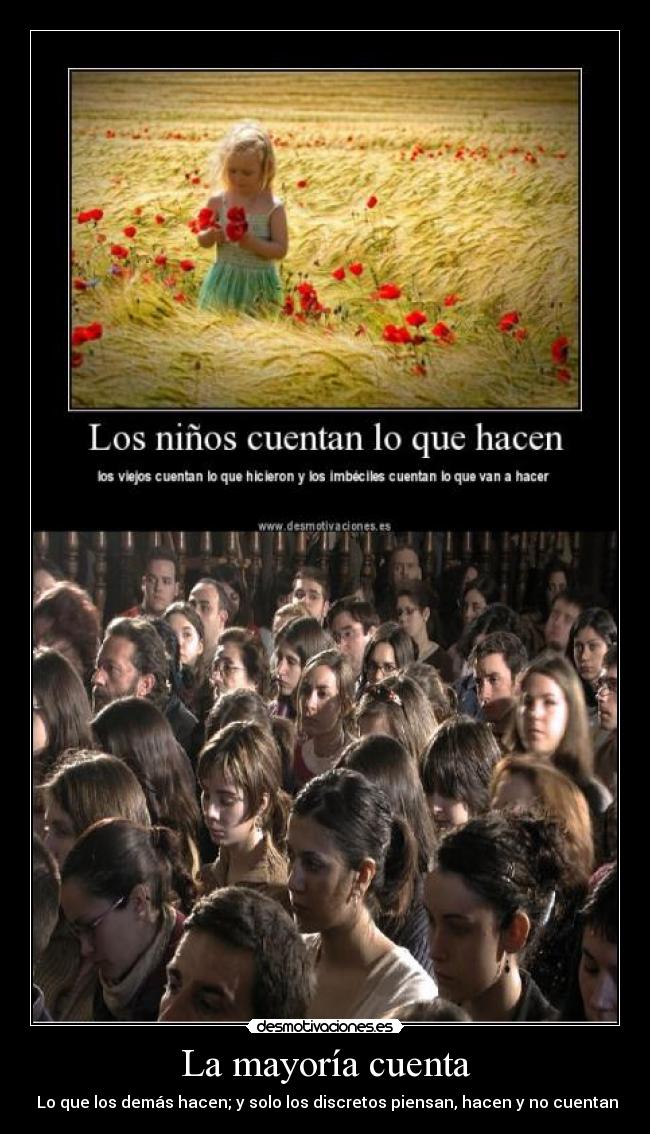 La mayoría cuenta - Lo que los demás hacen; y solo los discretos piensan, hacen y no cuentan