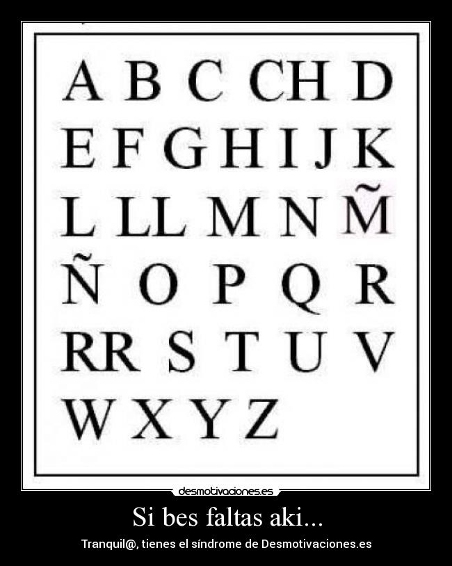 Si bes faltas aki... - Tranquil@, tienes el síndrome de Desmotivaciones.es