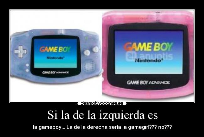 Si la de la izquierda es - la gameboy... La de la derecha sería la gamegirl??? no???