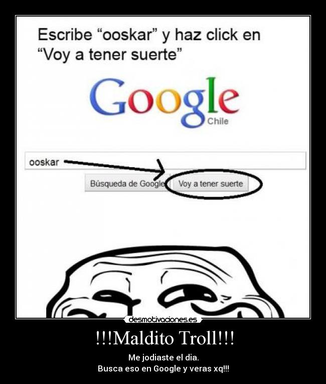 !!!Maldito Troll!!! - Me jodiaste el dia.
Busca eso en Google y veras xq!!!