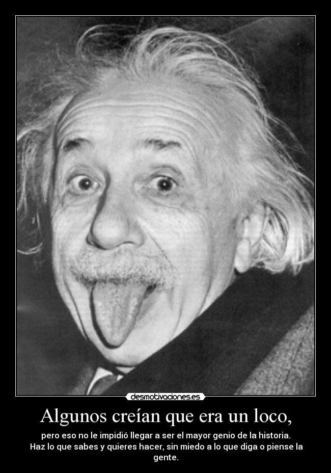 Algunos creían que era un loco, -