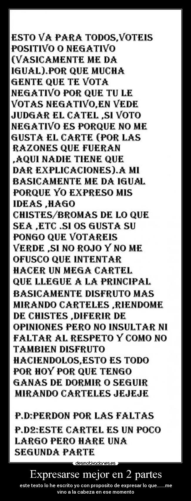 Expresarse mejor en 2 partes - este texto lo he escrito yo con proposito de expresar lo que.......me
vino a la cabeza en ese momento