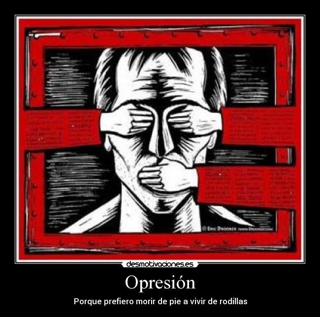 Opresión - Porque prefiero morir de pie a vivir de rodillas