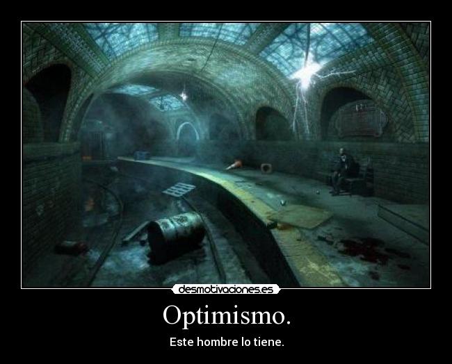 Optimismo. - Este hombre lo tiene.