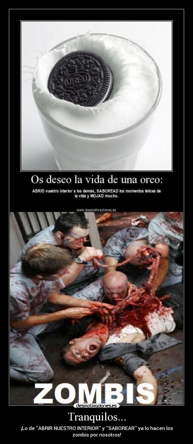 Tranquilos... - ¡Lo de ABRIR NUESTRO INTERIOR y SABOREAR ya lo hacen los
zombis por nosotros!