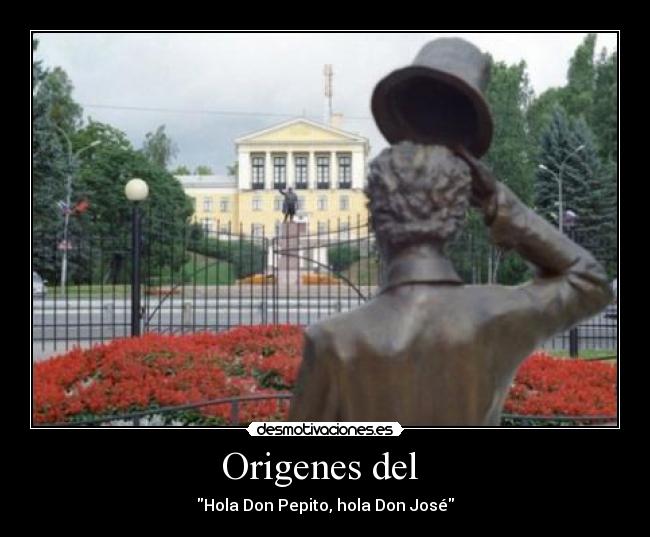 Origenes del  - Hola Don Pepito, hola Don José