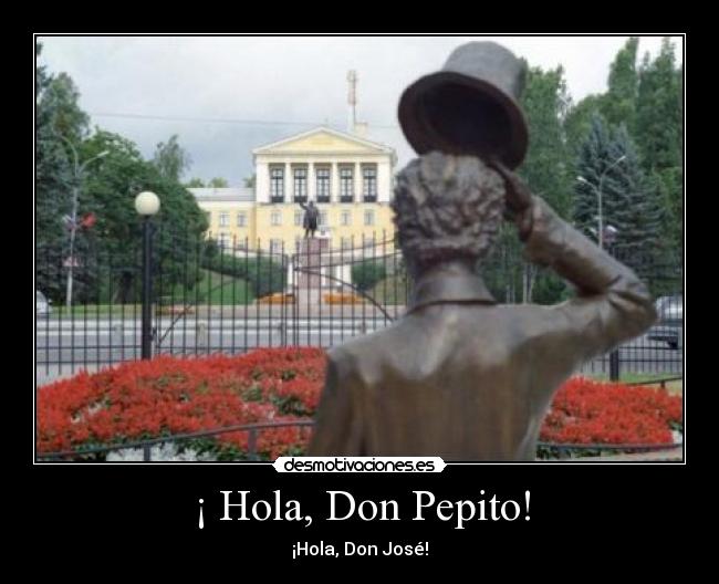 ¡ Hola, Don Pepito! -