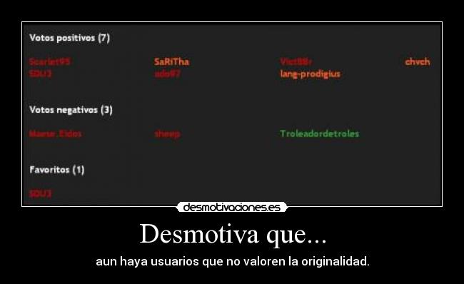 Desmotiva que... - aun haya usuarios que no valoren la originalidad.