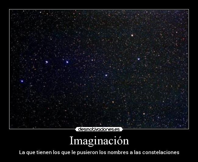 Imaginación - La que tienen los que le pusieron los nombres a las constelaciones