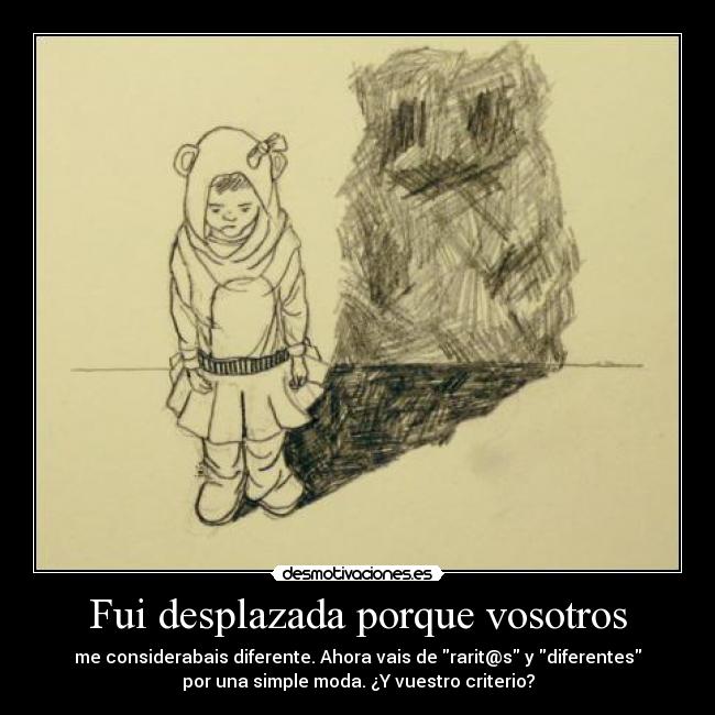 carteles fui desplazada porque vosotros considerabais diferente ahora vais raritos diferentes desmotivaciones