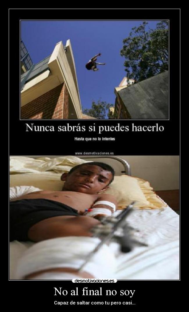 No al final no soy - Capaz de saltar como tu pero casi...