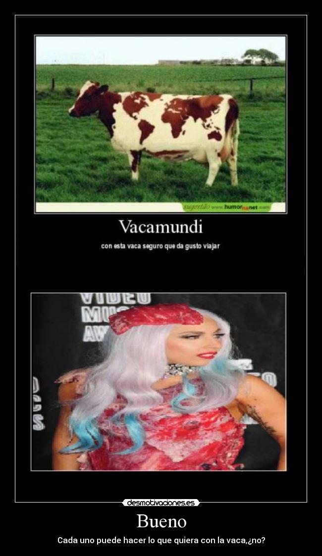 Bueno - Cada uno puede hacer lo que quiera con la vaca,¿no?