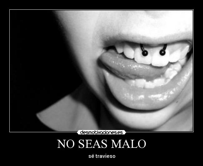 NO SEAS MALO - sé travieso