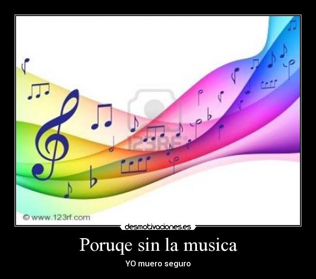 Poruqe sin la musica - YO muero seguro