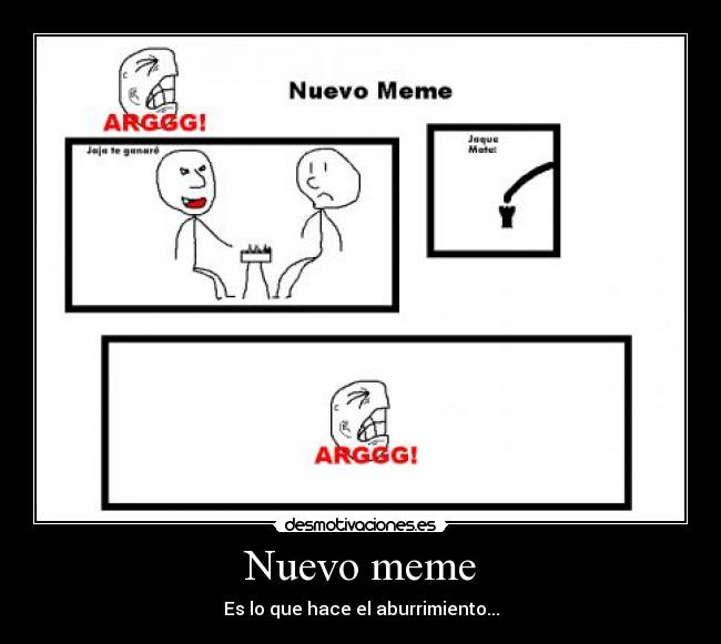 Nuevo meme - Es lo que hace el aburrimiento...