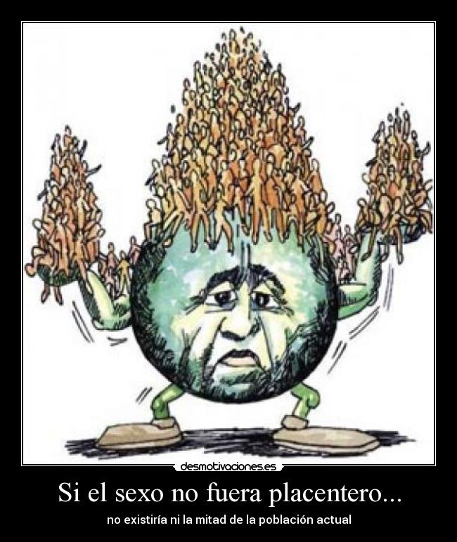 Si el sexo no fuera placentero... -