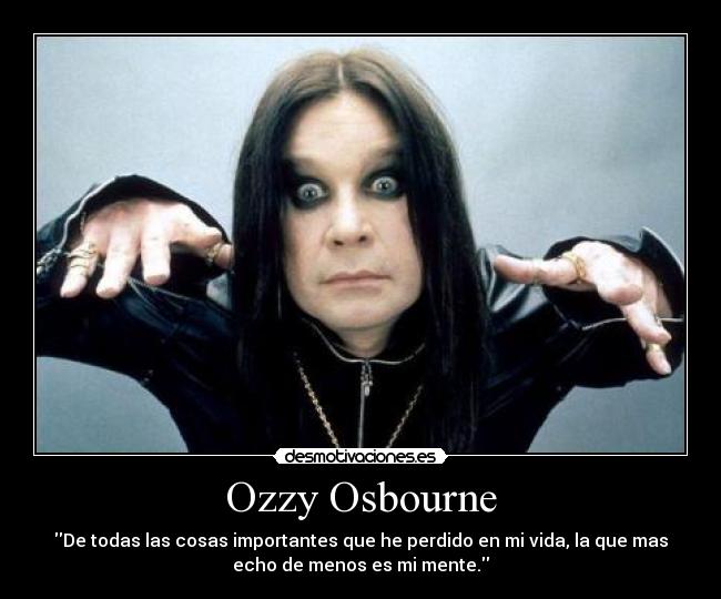 carteles ozzy osbourne todas las cosas importantes que perdido vida que mas echo menos desmotivaciones