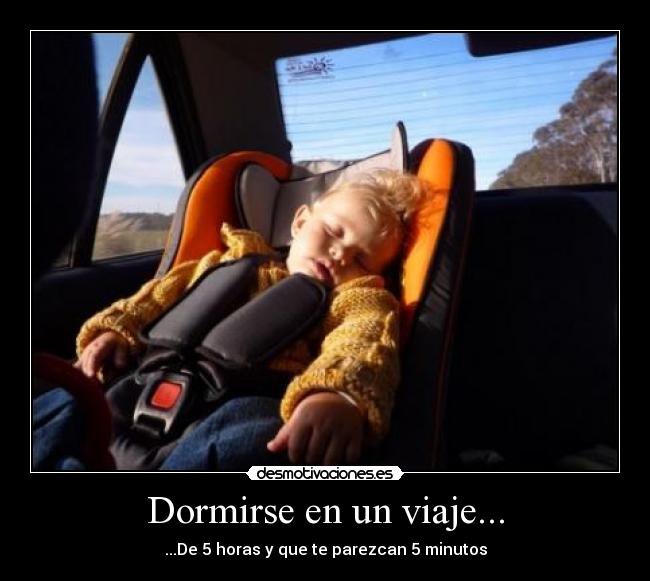 Dormirse en un viaje... - ...De 5 horas y que te parezcan 5 minutos