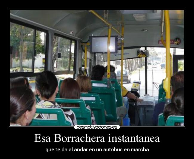 carteles esa borrachera instantanea que andar autobus marcha desmotivaciones