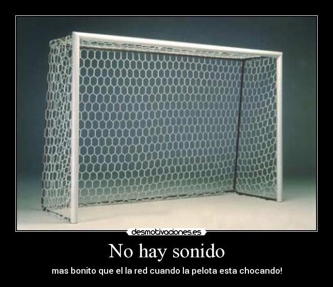 No hay sonido - mas bonito que el la red cuando la pelota esta chocando!